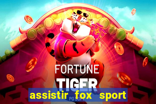 assistir fox sport futebol tv